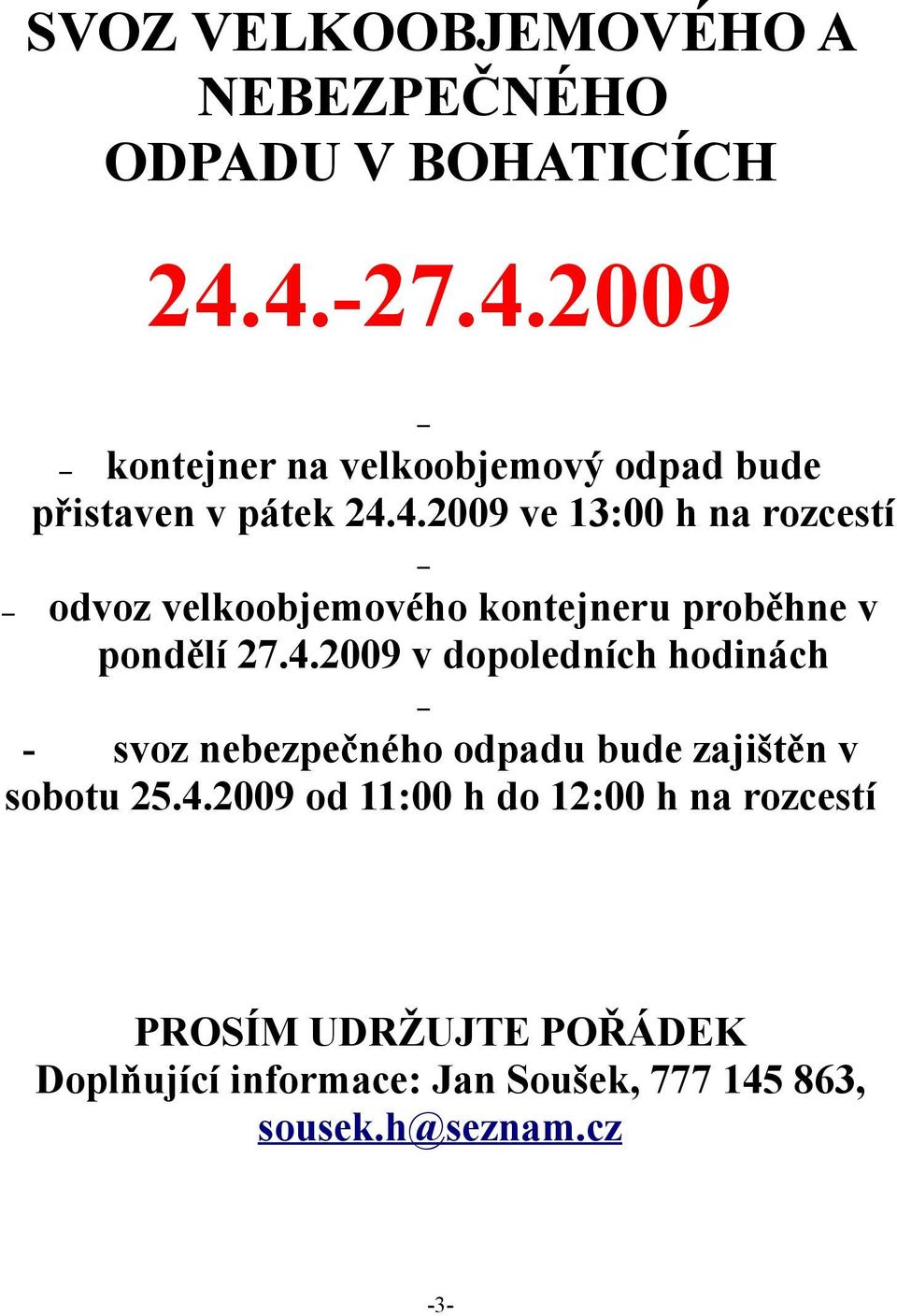 4.2009 v dopoledních hodinách svoz nebezpečného odpadu bude zajištěn v sobotu 25.4.2009 od 11:00 h do 12:00