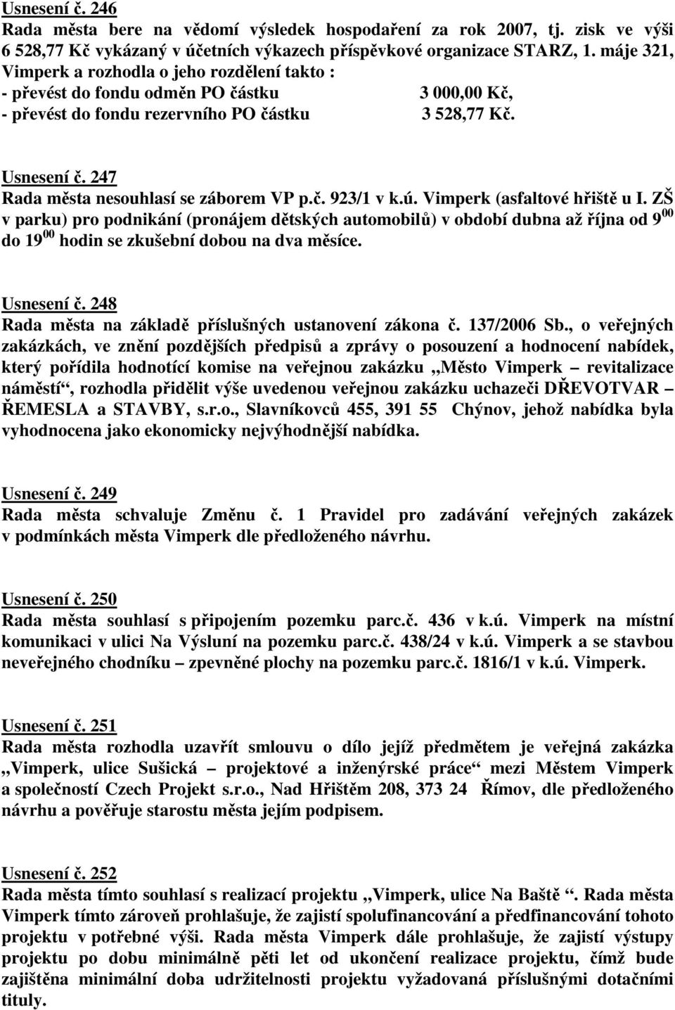 247 Rada města nesouhlasí se záborem VP p.č. 923/1 v k.ú. Vimperk (asfaltové hřiště u I.