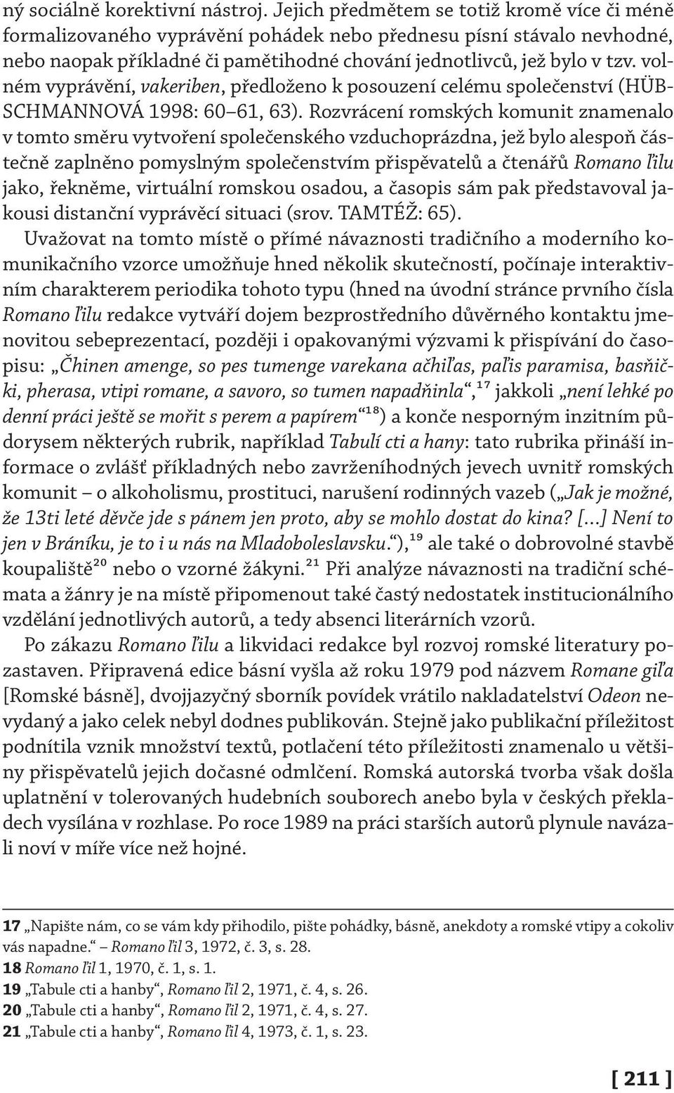 volném vyprávění, vakeriben, předloženo k posouzení celému společenství ( HÜB- SCHMANNOVÁ 1998: 60 61, 63).