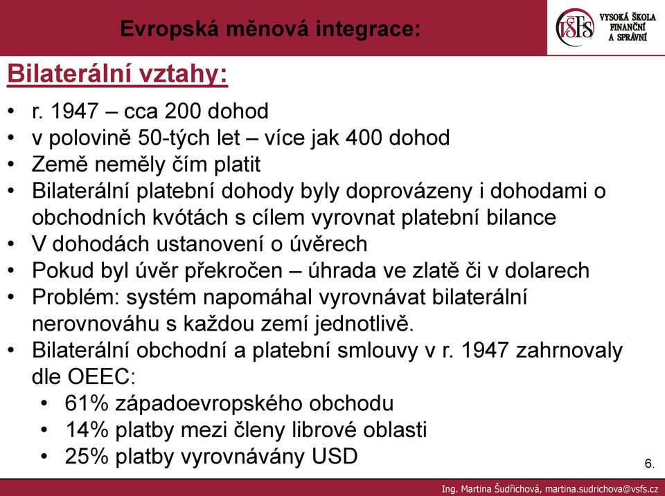 o obchodních kvótách s cílem vyrovnat platební bilance V dohodách ustanovení o úvěrech Pokud byl úvěr překročen úhrada ve zlatě či v