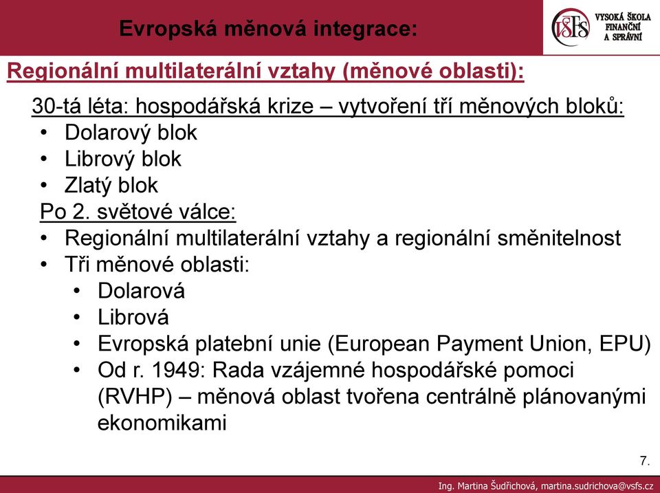 světové válce: Regionální multilaterální vztahy a regionální směnitelnost Tři měnové oblasti: Dolarová