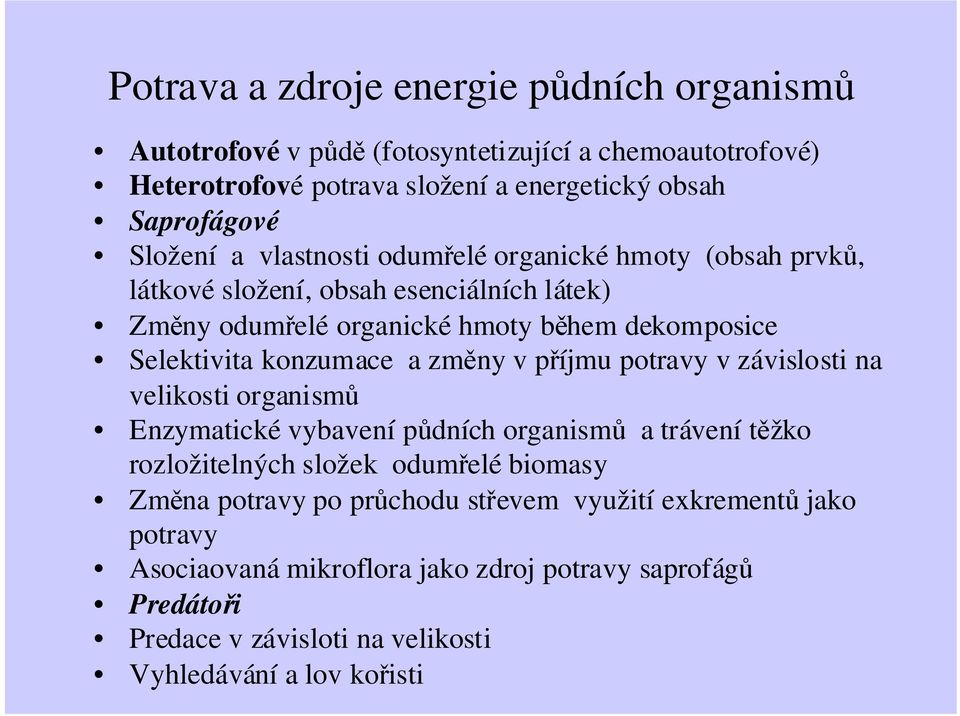 konzumace a změny v příjmu potravy v závislosti na velikosti organismů Enzymatické vybavení půdních organismů a trávení těžko rozložitelných složek odumřelé biomasy