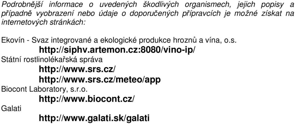 produkce hroznů a vína, o.s. http://siphv.artemon.cz:8080/vino-ip/ Státní rostlinolékařská správa http://www.