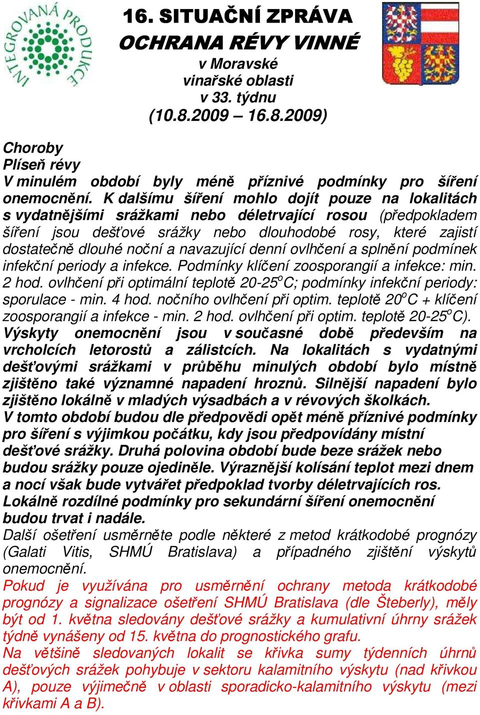 navazující denní ovlhčení a splnění podmínek infekční periody a infekce. Podmínky klíčení zoosporangií a infekce: min. 2 hod.