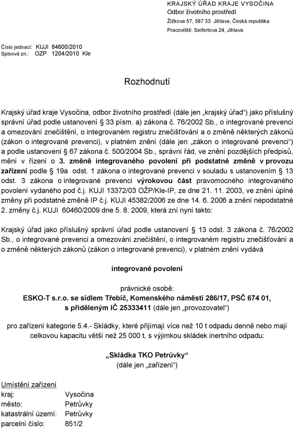 , o integrované prevenci a omezování znečištění, o integrovaném registru znečišťování a o změně některých zákonů (zákon o integrované prevenci), v platném znění (dále jen zákon o integrované prevenci