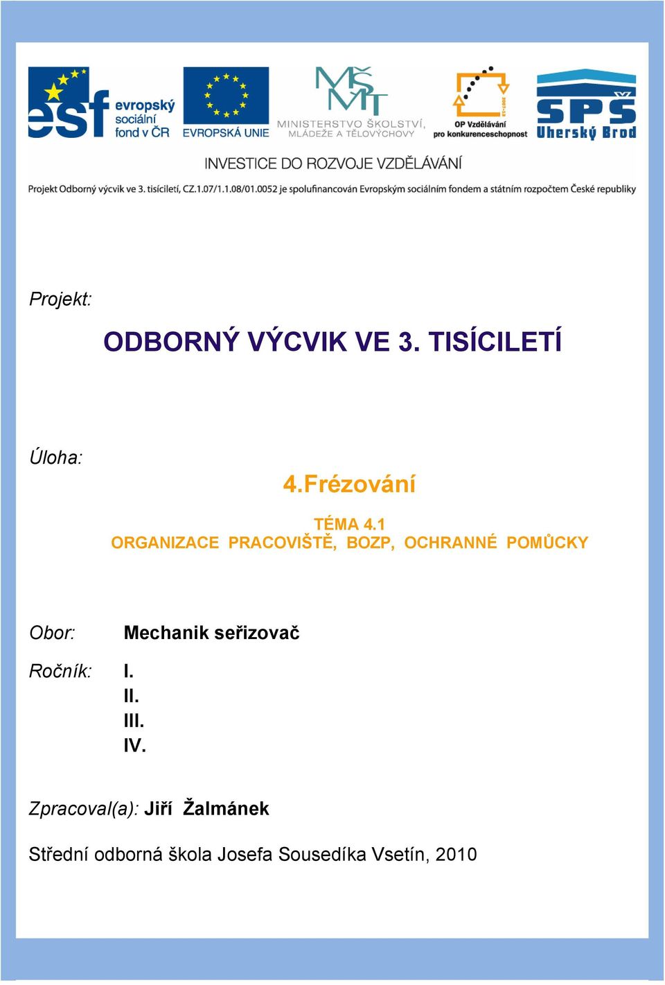 1 ORGANIZACE PRACOVIŠTĚ, BOZP, OCHRANNÉ POMŮCKY Obor: