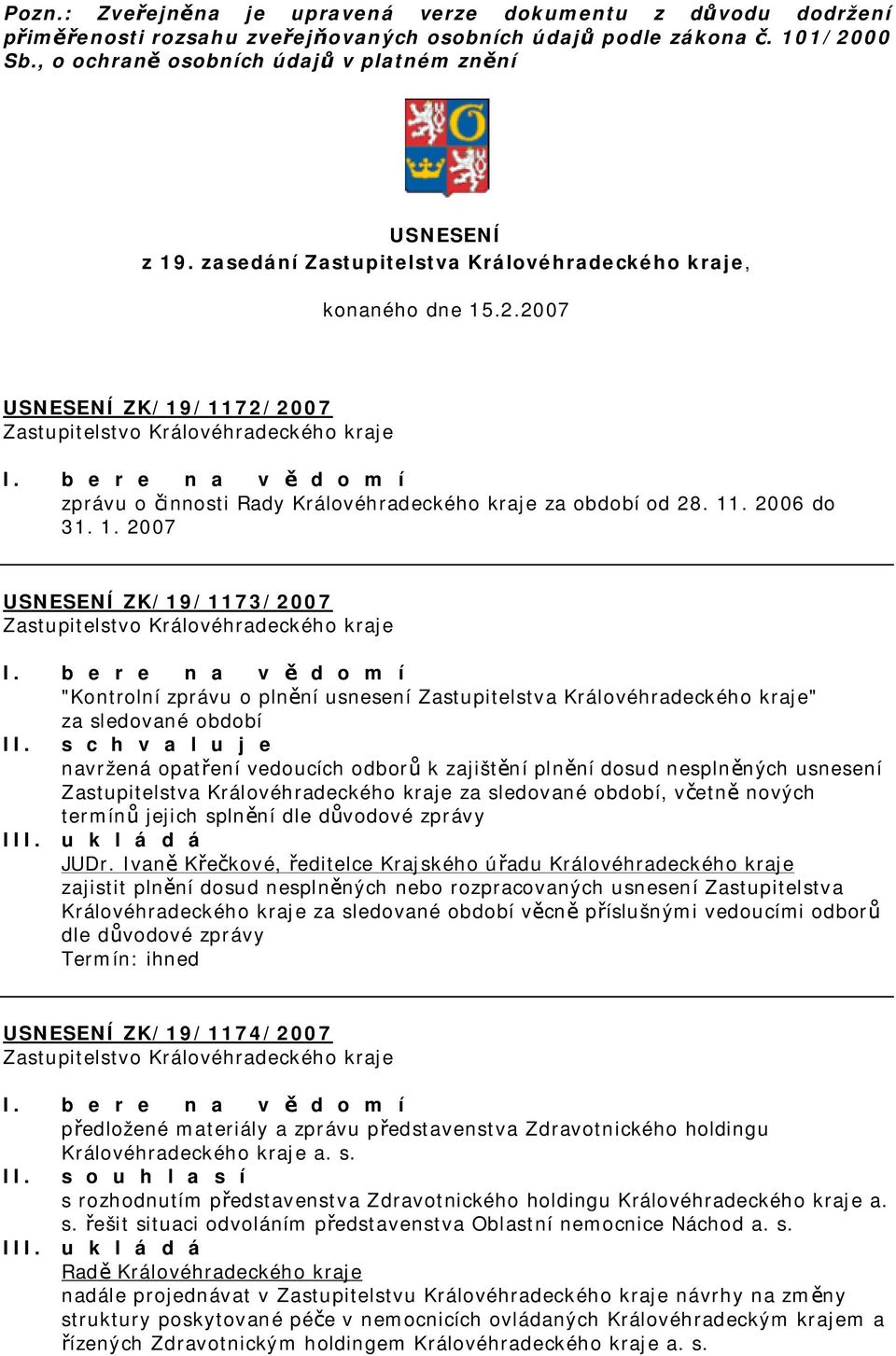 2006 do 31. 1. 2007 USNESENÍ ZK/19/1173/2007 I.