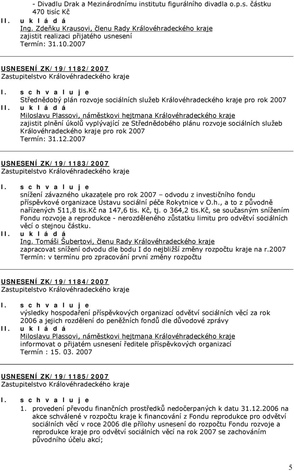 vyplývající ze Střednědobého plánu rozvoje sociálních služeb Královéhradeckého kraje pro rok 2007 Termín: 31.12.