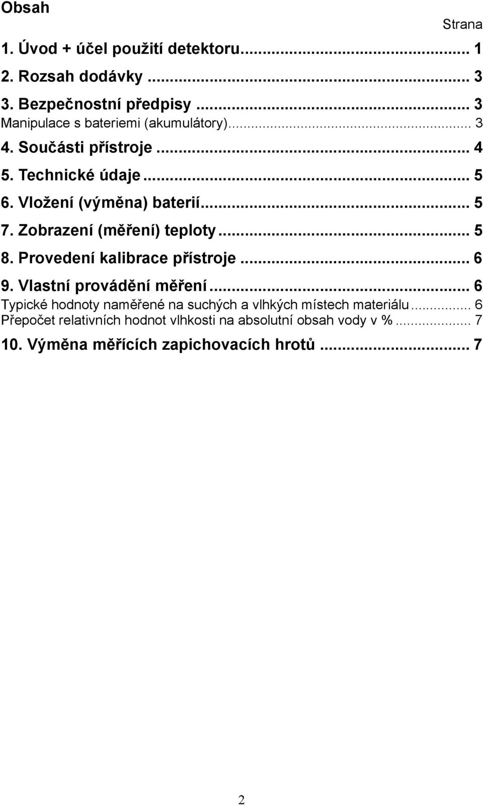 Zobrazení (měření) teploty... 5 8. Provedení kalibrace přístroje... 6 9. Vlastní provádění měření.