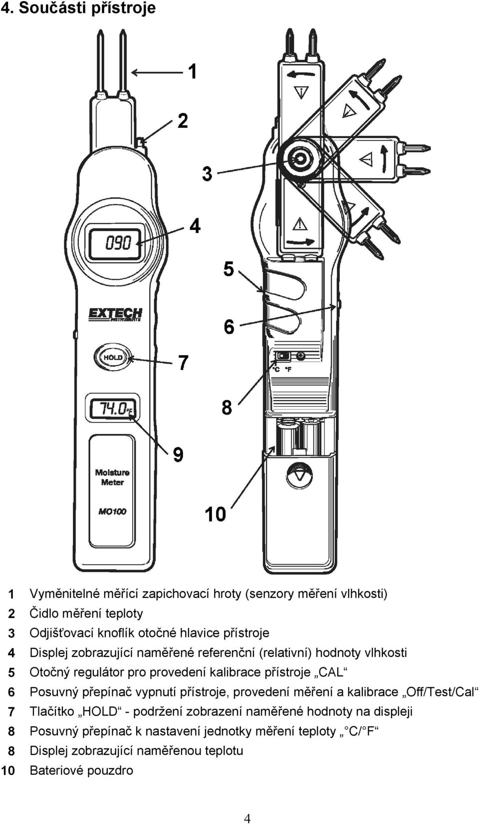přístroje CAL 6 Posuvný přepínač vypnutí přístroje, provedení měření a kalibrace Off/Test/Cal 7 Tlačítko HOLD - podržení zobrazení