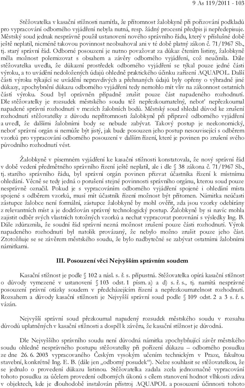 Městský soud jednak nesprávně použil ustanovení nového správního řádu, který v příslušné době ještě neplatil, nicméně takovou povinnost neobsahoval ani v té době platný zákon č. 71/1967 Sb., tj.