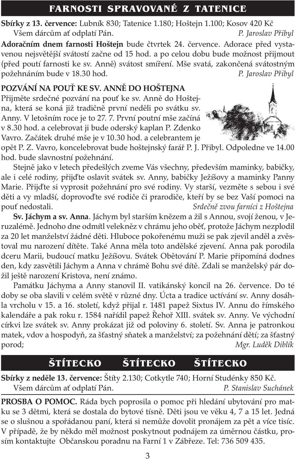 Mše svatá, zakončená svátostným požehnáním bude v 18.30 hod. P. Jaroslav Přibyl POZVÁNÍ NA POUŤ KE SV. ANNĚ DO HOŠTEJNA Přijměte srdečné pozvání na pouť ke sv.