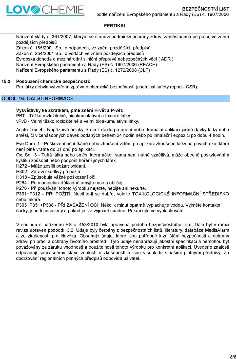 1907/2006 (REACH) Nařízení Evropského parlamentu a Rady (ES) č. 1272/2008 (CLP) 15.