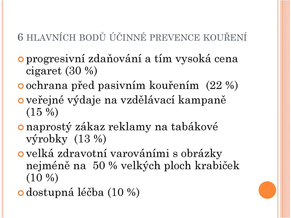 kampaně (15 %) naprostý zákaz reklamy na tabákové výrobky (13 %) velká zdravotní