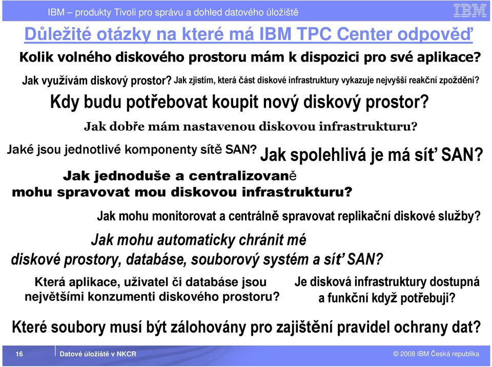 Jaké jsou jednotlivé komponenty sítěs SAN? Jak jednoduše a centralizovaně mohu spravovat mou diskovou infrastrukturu? Jak spolehlivá je má síť SAN?