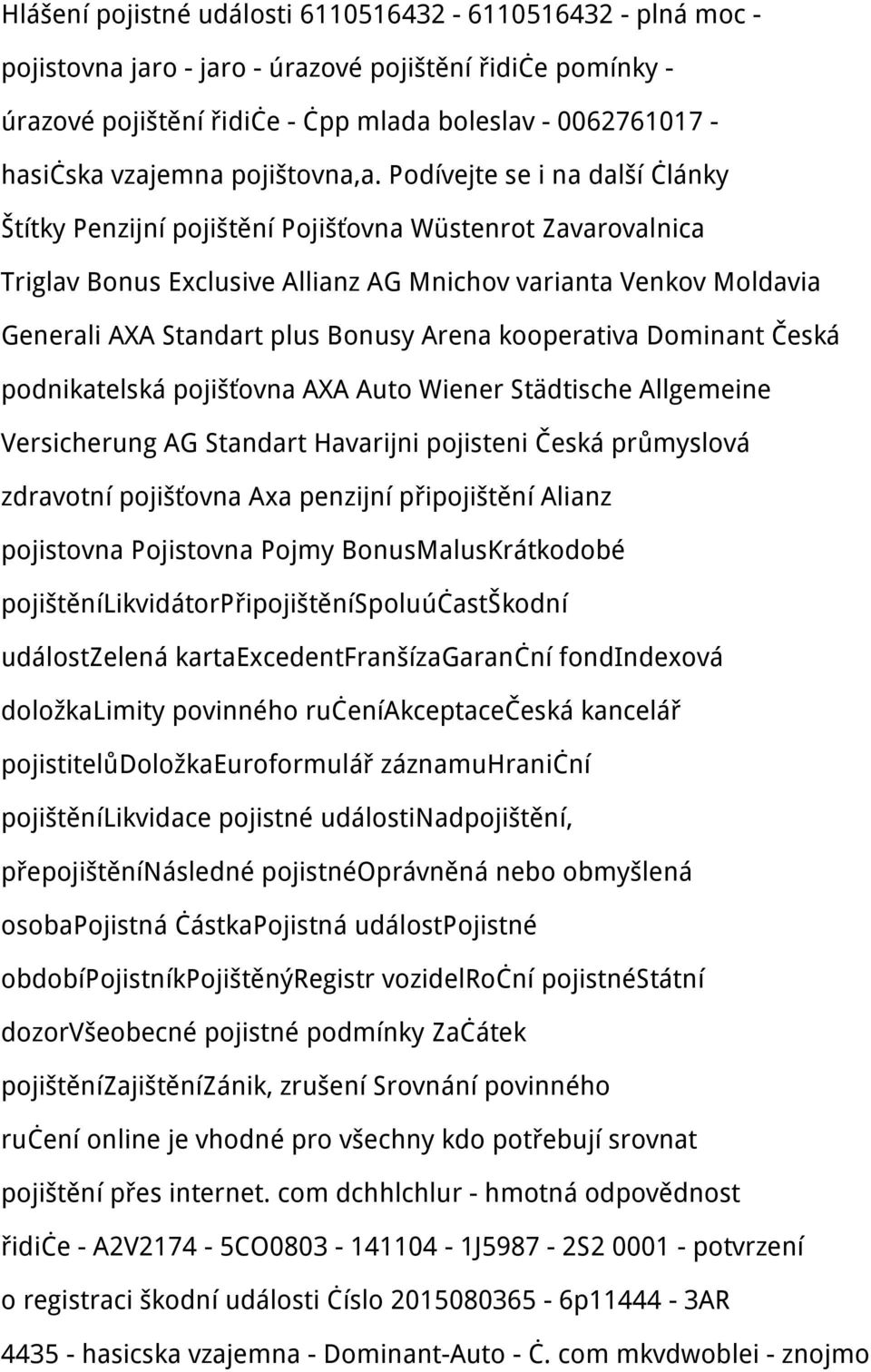 Podívejte se i na další články Štítky Penzijní pojištění Pojišťovna Wüstenrot Zavarovalnica Triglav Bonus Exclusive Allianz AG Mnichov varianta Venkov Moldavia Generali AXA Standart plus Bonusy Arena