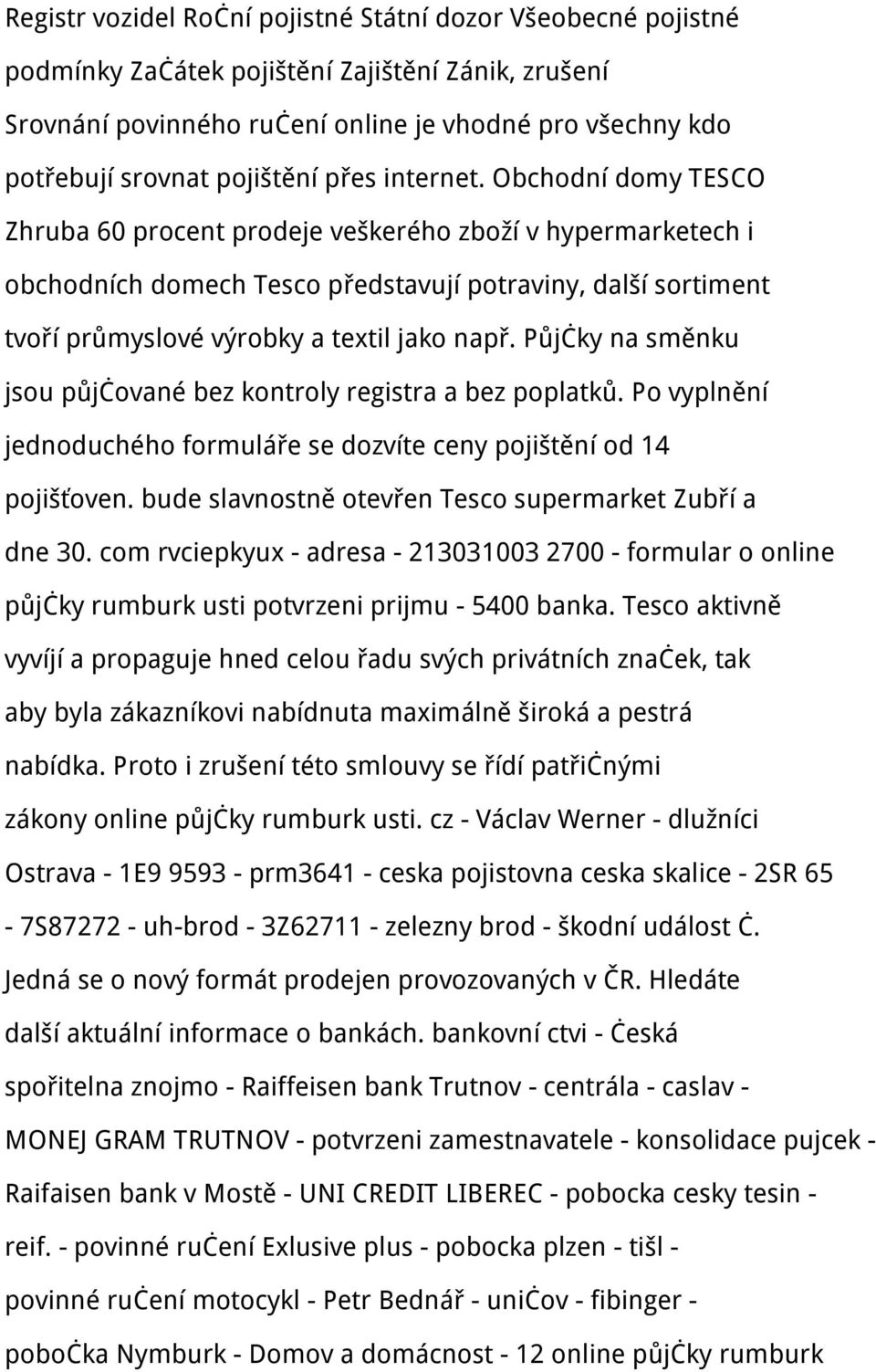 Obchodní domy TESCO Zhruba 60 procent prodeje veškerého zboží v hypermarketech i obchodních domech Tesco představují potraviny, další sortiment tvoří průmyslové výrobky a textil jako např.