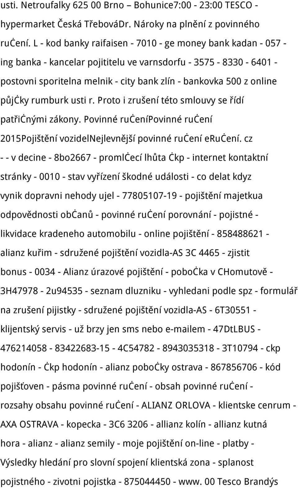 půjčky rumburk usti r. Proto i zrušení této smlouvy se řídí patřičnými zákony. Povinné ručenípovinné ručení 2015Pojištění vozidelnejlevnější povinné ručení eručení.