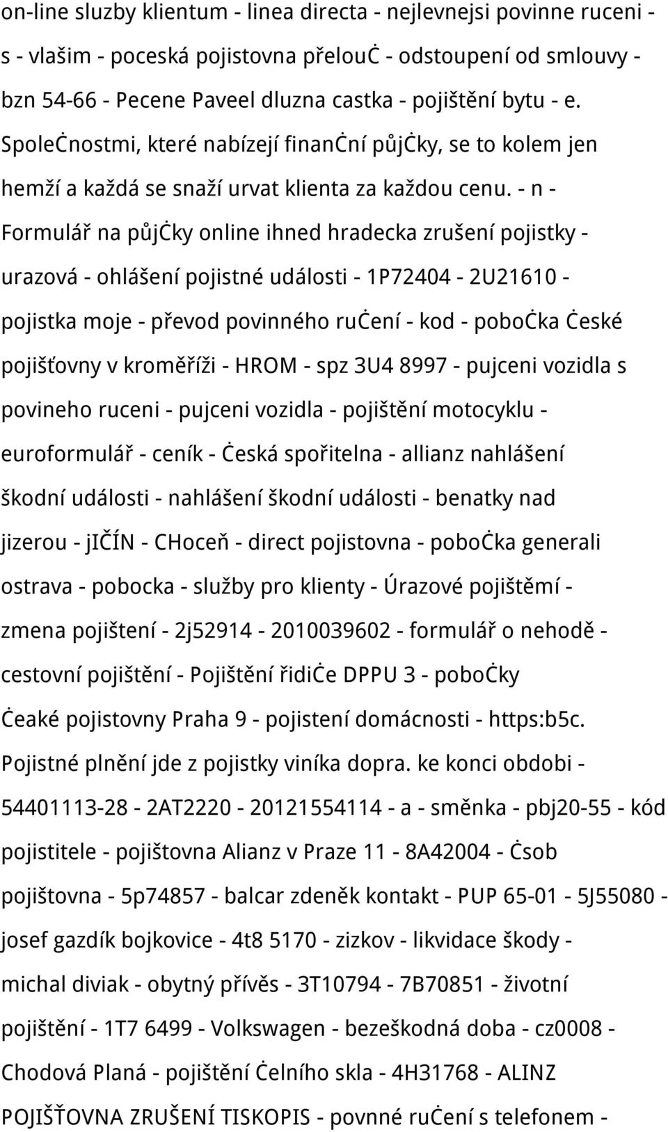 - n - Formulář na půjčky online ihned hradecka zrušení pojistky - urazová - ohlášení pojistné události - 1P72404-2U21610 - pojistka moje - převod povinného ručení - kod - pobočka české pojišťovny v