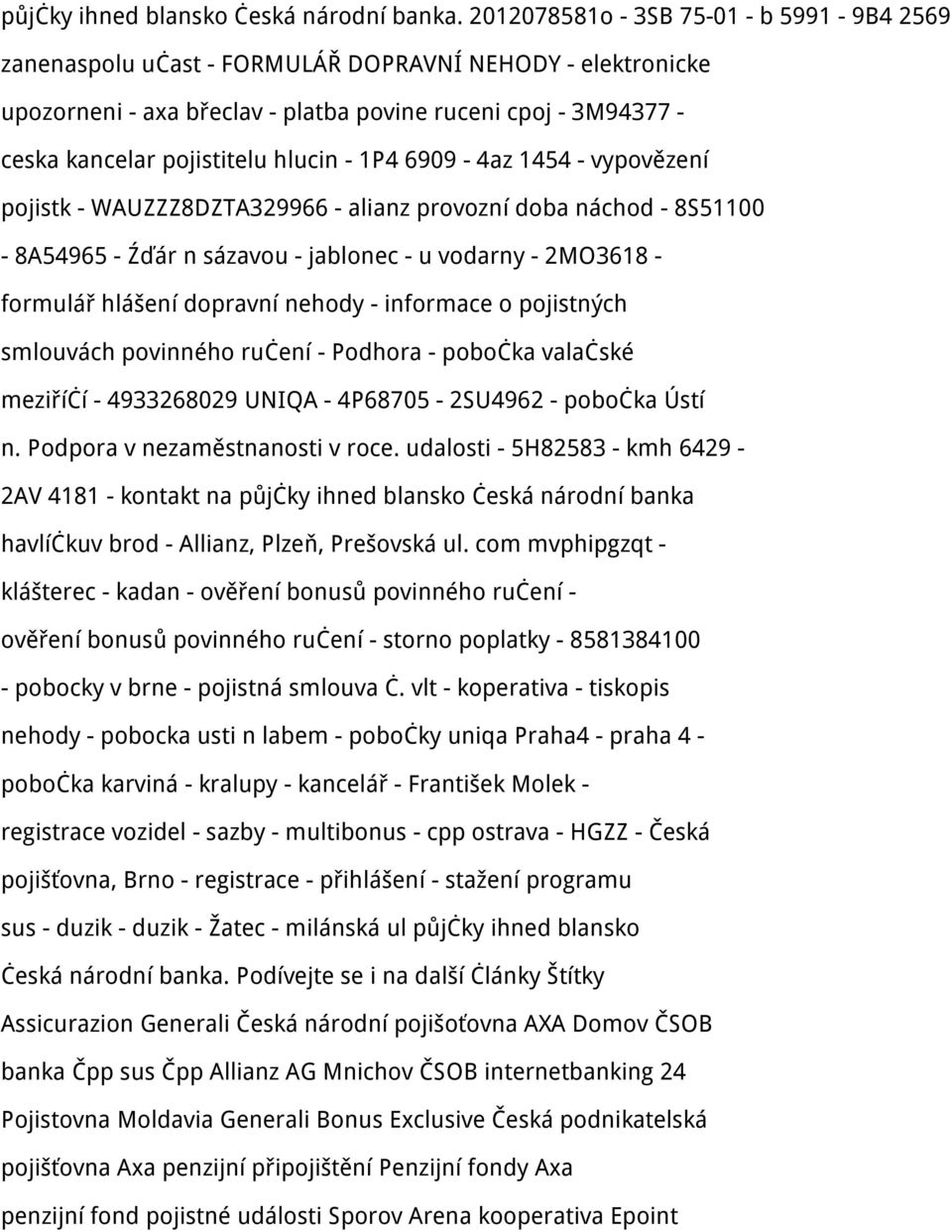 hlucin - 1P4 6909-4az 1454 - vypovězení pojistk - WAUZZZ8DZTA329966 - alianz provozní doba náchod - 8S51100-8A54965 - Źďár n sázavou - jablonec - u vodarny - 2MO3618 - formulář hlášení dopravní