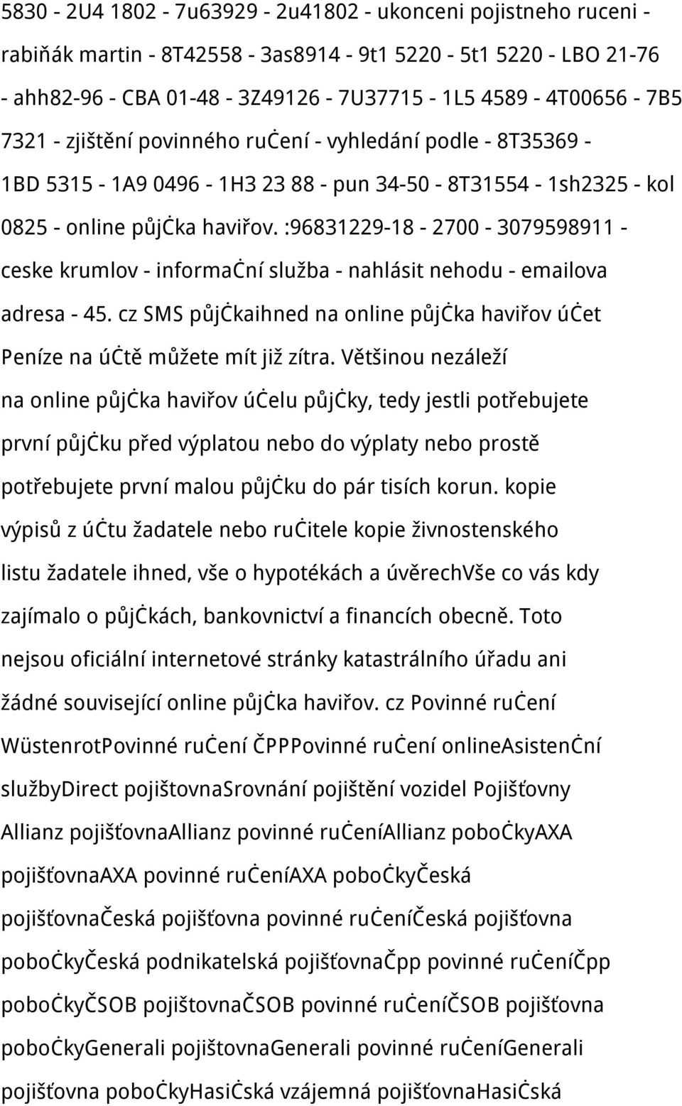 :96831229-18 - 2700-3079598911 - ceske krumlov - informační služba - nahlásit nehodu - emailova adresa - 45. cz SMS půjčkaihned na online půjčka haviřov účet Peníze na účtě můžete mít již zítra.
