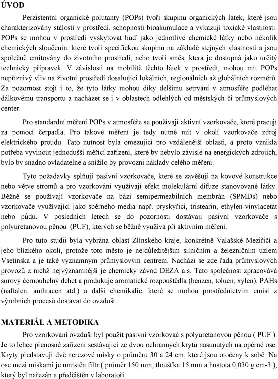 životního prostředí, nebo tvoří směs, která je dostupná jako určitý technický přípravek.