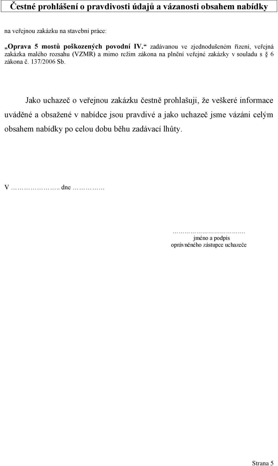 zadávanou ve zjednodušeném řízení, veřejná zakázka malého rozsahu (VZMR) a mimo režim zákona na plnění veřejné zakázky v