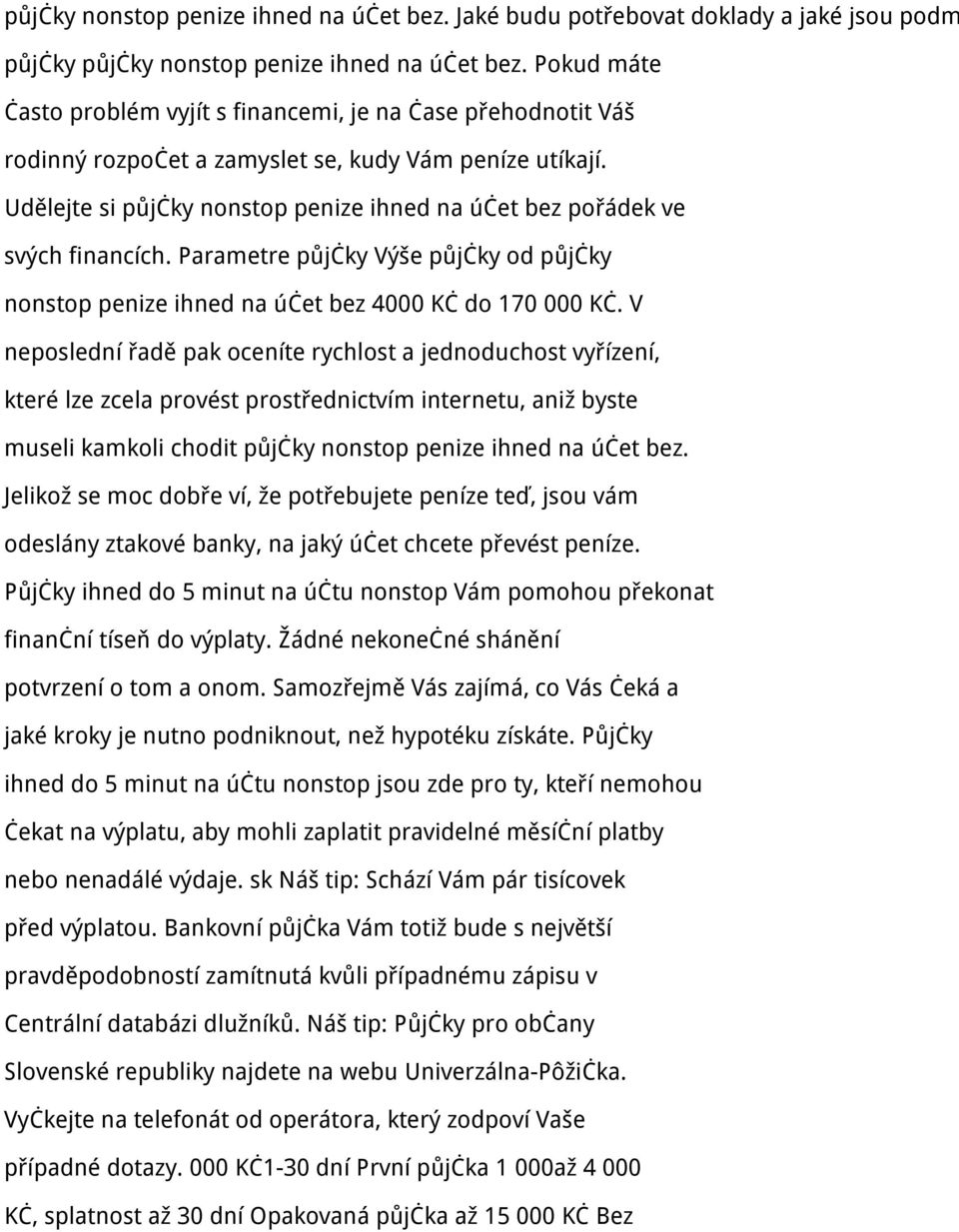 Udělejte si půjčky nonstop penize ihned na účet bez pořádek ve svých financích. Parametre půjčky Výše půjčky od půjčky nonstop penize ihned na účet bez 4000 Kč do 170 000 Kč.