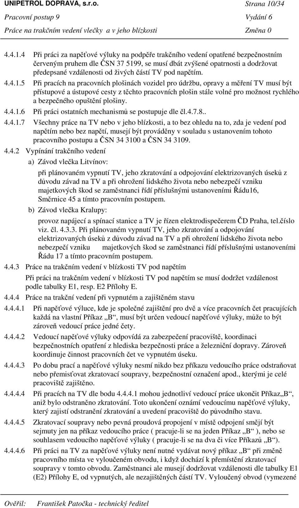 4 Pi práci za napové výluky na podpe trakního vedení opatené bezpenostním erveným pruhem dle SN 37 5199, se musí dbát zvýšené opatrnosti a dodržovat pedepsané vzdálenosti od živých ástí TV pod naptím.