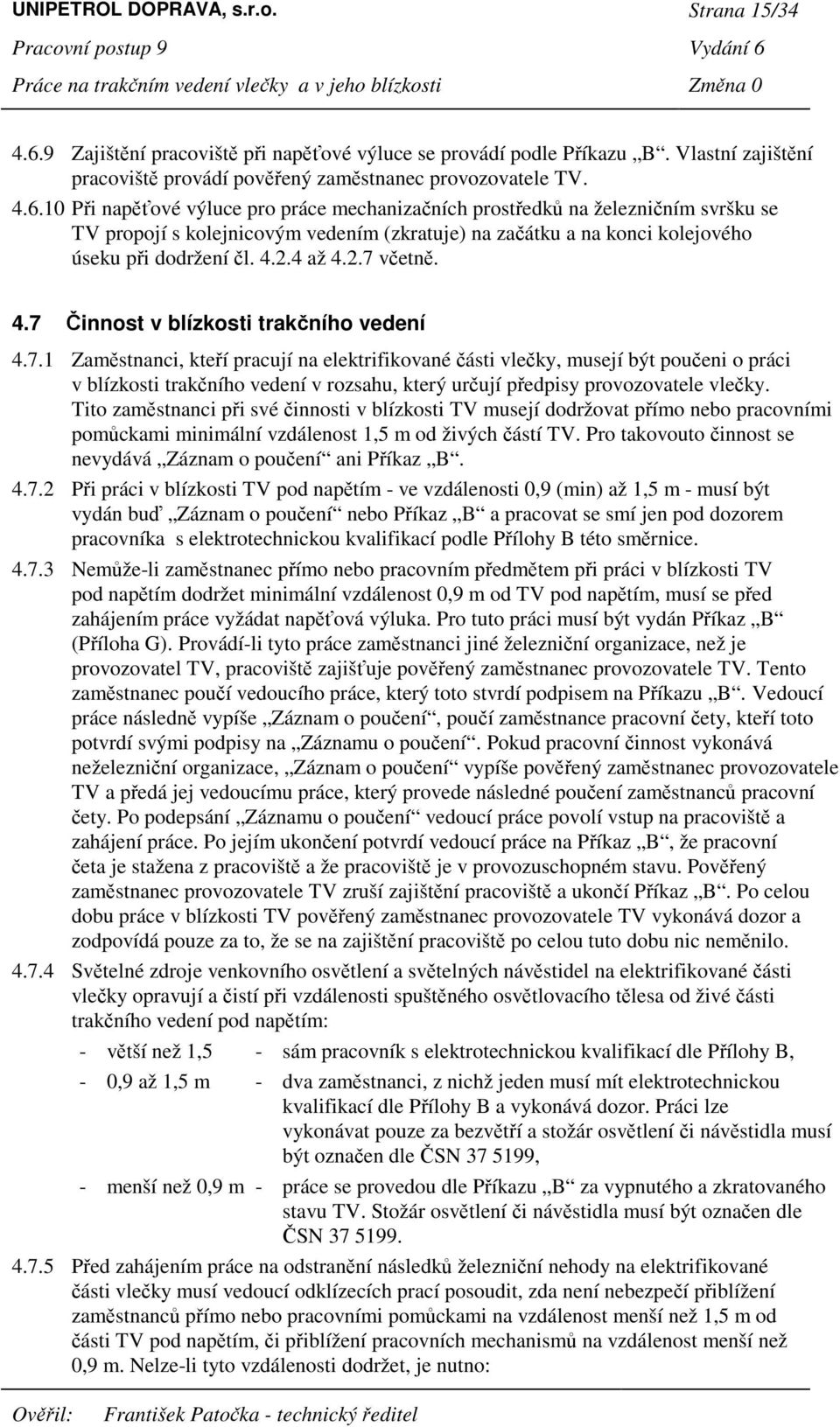 10 Pi napové výluce pro práce mechanizaních prostedk na železniním svršku se TV propojí s kolejnicovým vedením (zkratuje) na zaátku a na konci kolejového úseku pi dodržení l. 4.