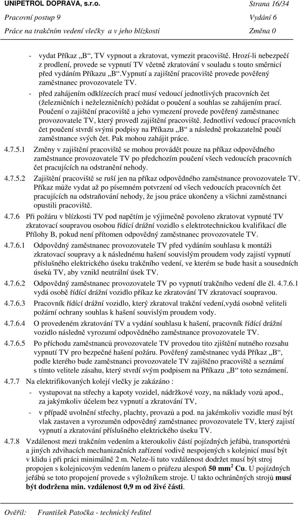 - ped zahájením odklízecích prací musí vedoucí jednotlivých pracovních et (železniních i neželezniních) požádat o pouení a souhlas se zahájením prací.