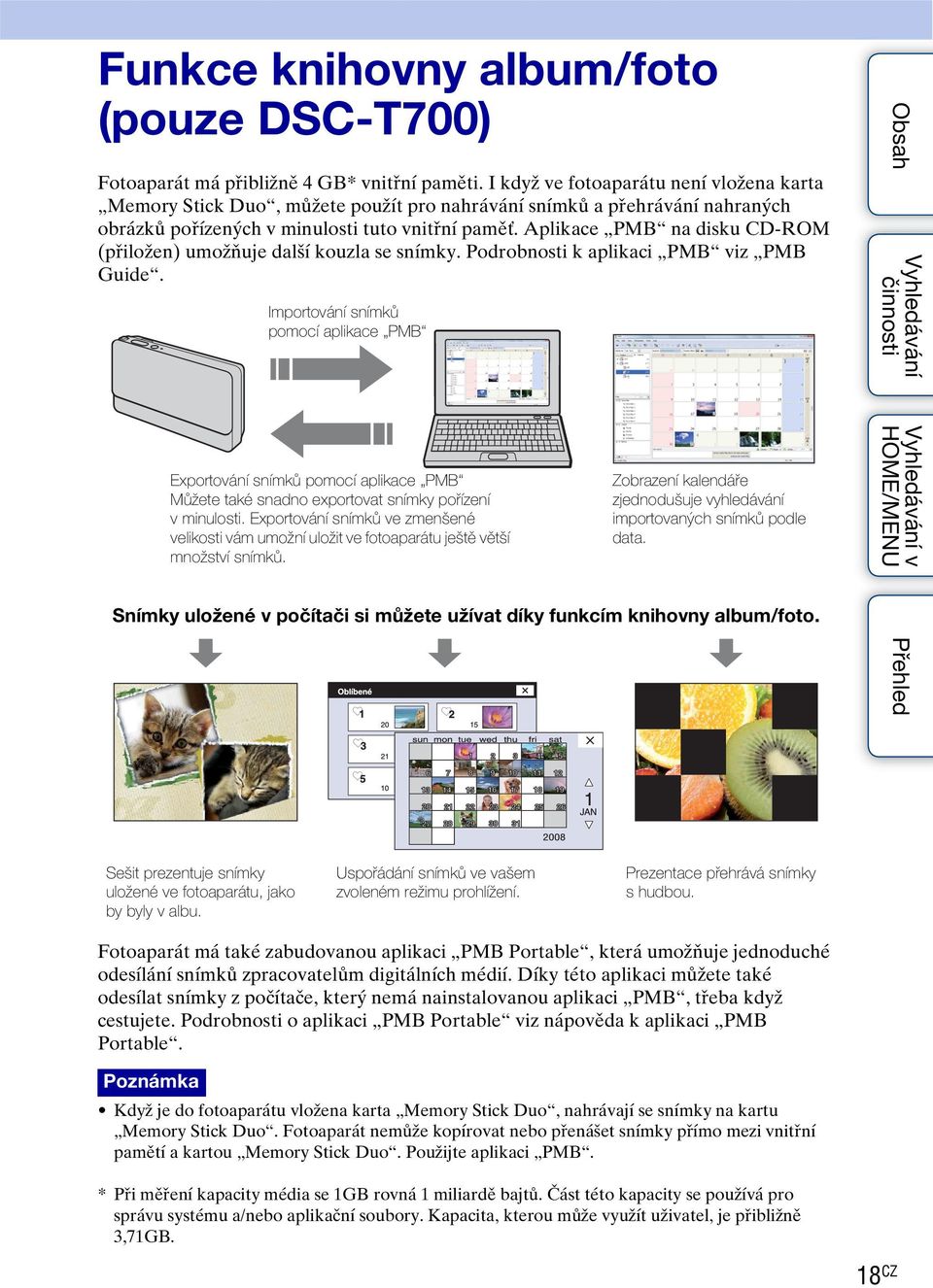 Aplikace PMB na disku CD-ROM (přiložen) umožňuje další kouzla se snímky. Podrobnosti k aplikaci PMB viz PMB Guide.