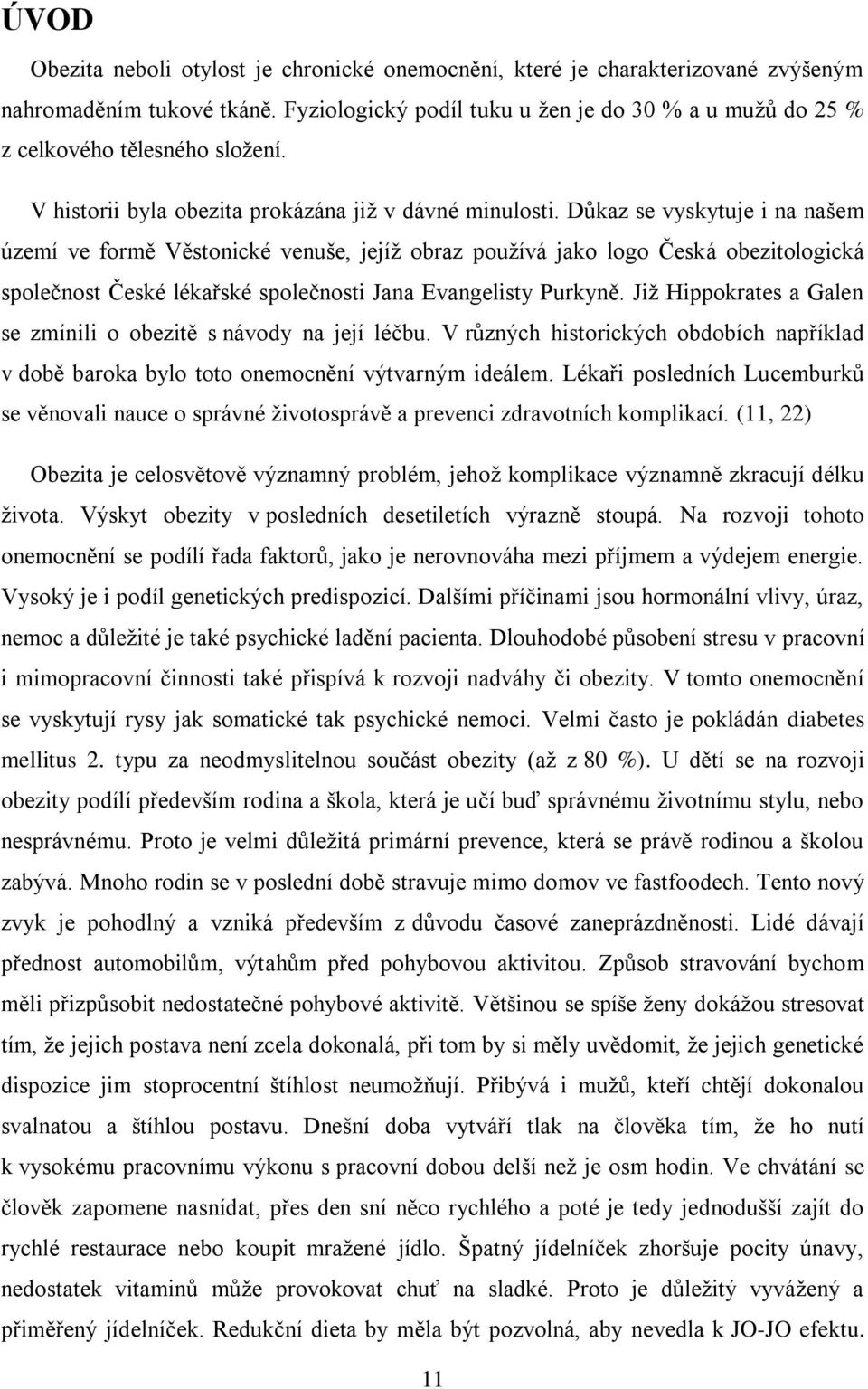 Důkaz se vyskytuje i na našem území ve formě Věstonické venuše, jejíž obraz používá jako logo Česká obezitologická společnost České lékařské společnosti Jana Evangelisty Purkyně.