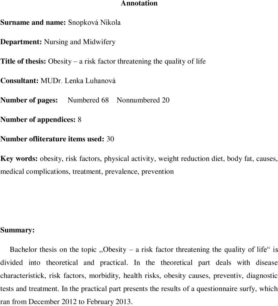 fat, causes, medical complications, treatment, prevalence, prevention Summary: Bachelor thesis on the topic,,obesity a risk factor threatening the quality of life is divided into theoretical and