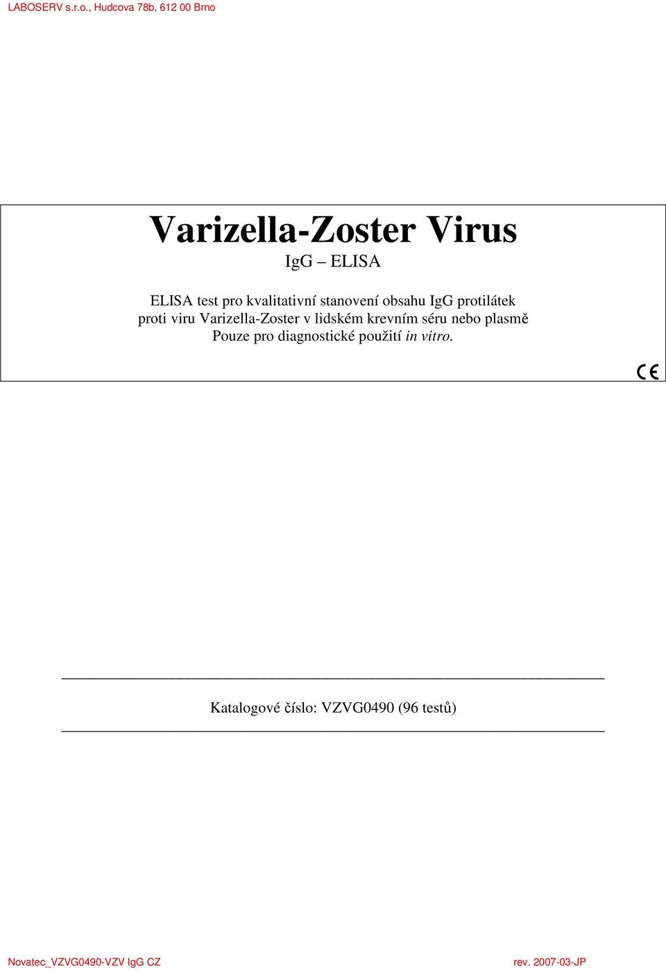 Varizella-Zoster v lidském krevním séru nebo plasmě Pouze