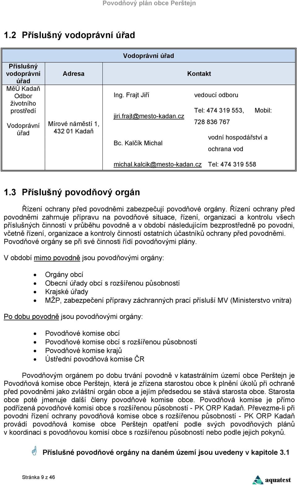 3 Příslušný povodňový orgán Řízení ochrany před povodněmi zabezpečují povodňové orgány.