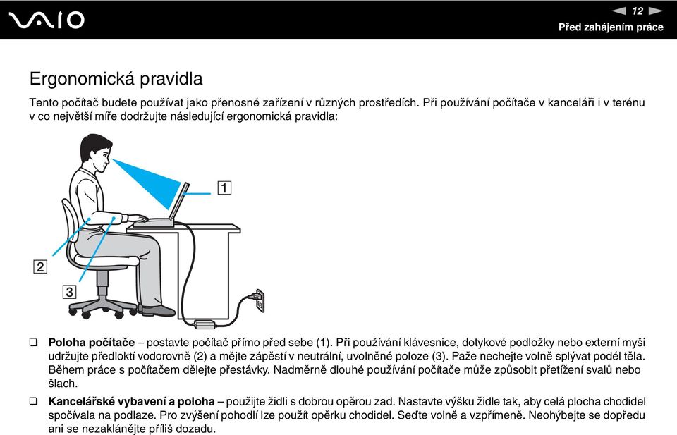 Při používání klávesnice, dotykové podložky nebo externí myši udržujte předloktí vodorovně (2) a mějte zápěstí v neutrální, uvolněné poloze (3). Paže nechejte volně splývat podél těla.