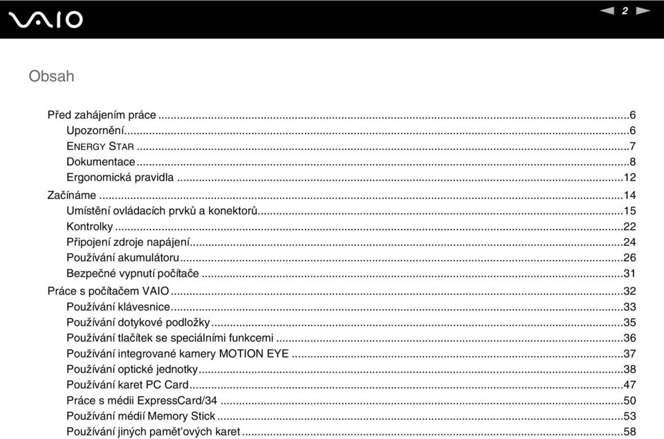 ..31 Práce s počítačem VAIO...32 Používání klávesnice...33 Používání dotykové podložky...35 Používání tlačítek se speciálními funkcemi.