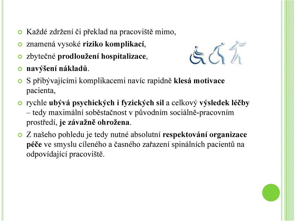 S přibývajícími komplikacemi navíc rapidně klesá motivace pacienta, rychle ubývá psychických i fyzických sil a celkový výsledek