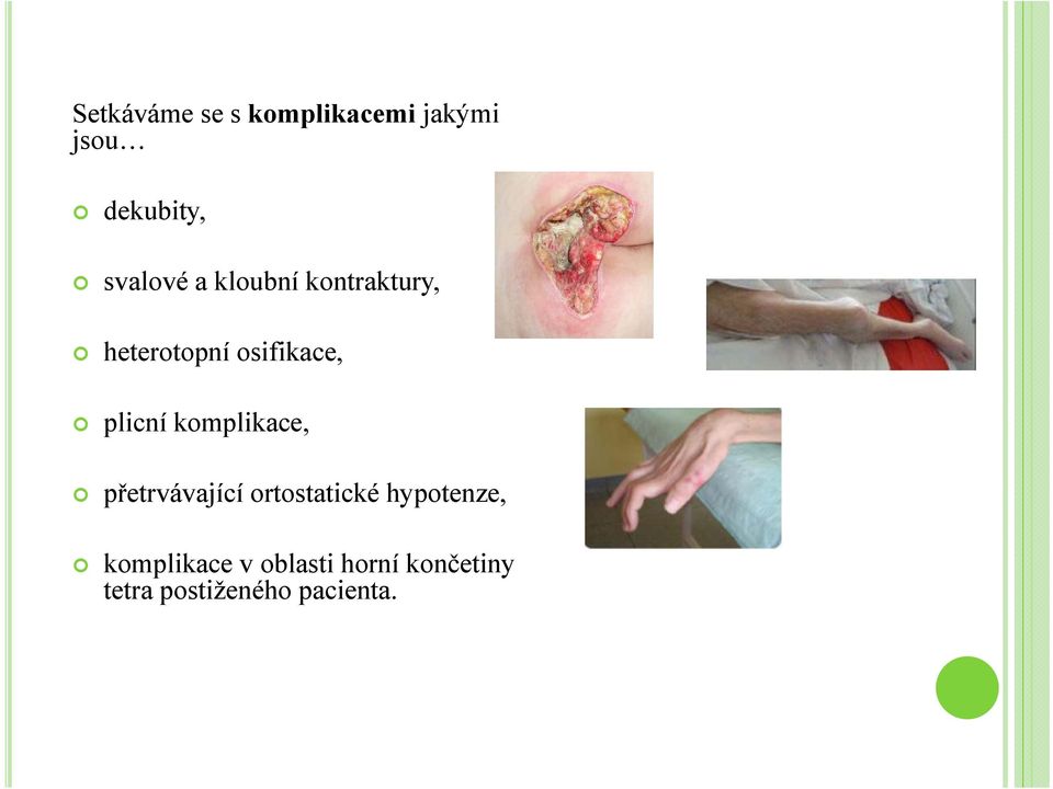 plicní komplikace, přetrvávající ortostatické hypotenze,