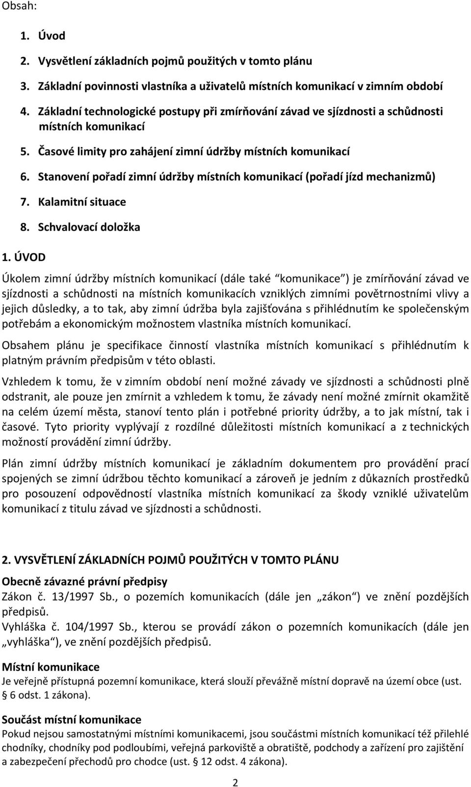 Stanovení pořadí zimní údržby místních komunikací (pořadí jízd mechanizmů) 7. Kalamitní situace 8. Schvalovací doložka 1.