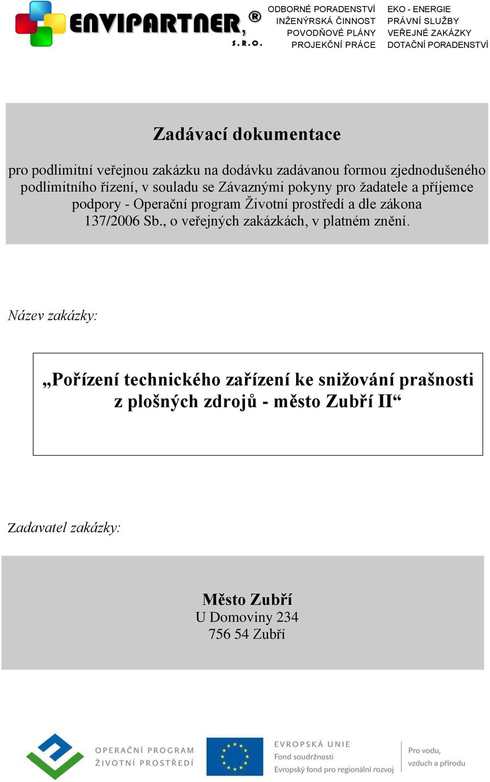 žadatele a příjemce podpory - Operační program Životní prostředí a dle zákona 137/2006 Sb., o veřejných zakázkách, v platném znění.