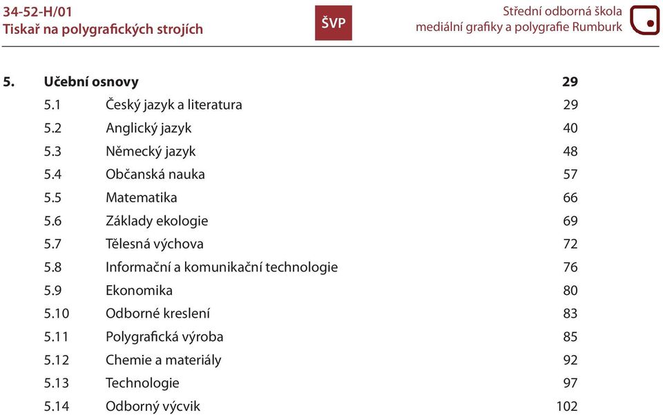 7 Tělesná výchova 72 5.8 Informační a komunikační technologie 76 5.9 Ekonomika 80 5.