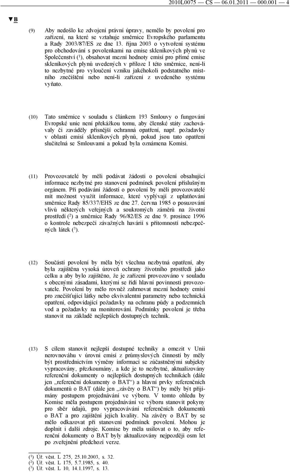 této směrnice, není-li to nezbytné pro vyloučení vzniku jakéhokoli podstatného místního znečištění nebo není-li zařízení z uvedeného systému vyňato.