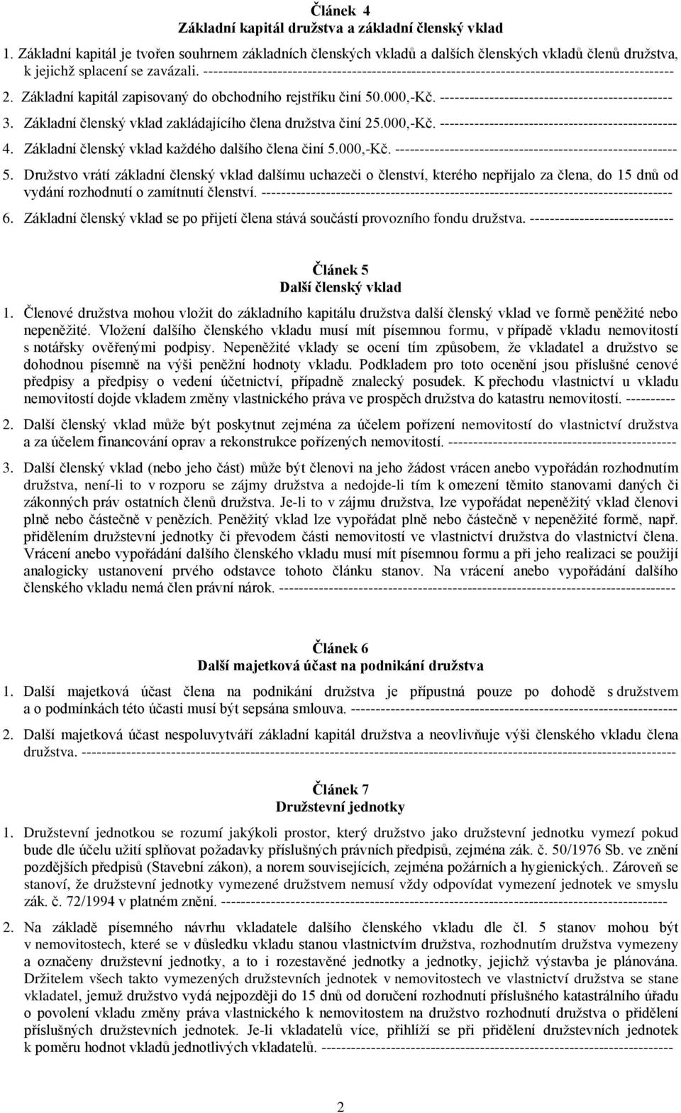 ----------------------------------------------------------------------------------------------- 2. Základní kapitál zapisovaný do obchodního rejstříku činí 50.000,-Kč.