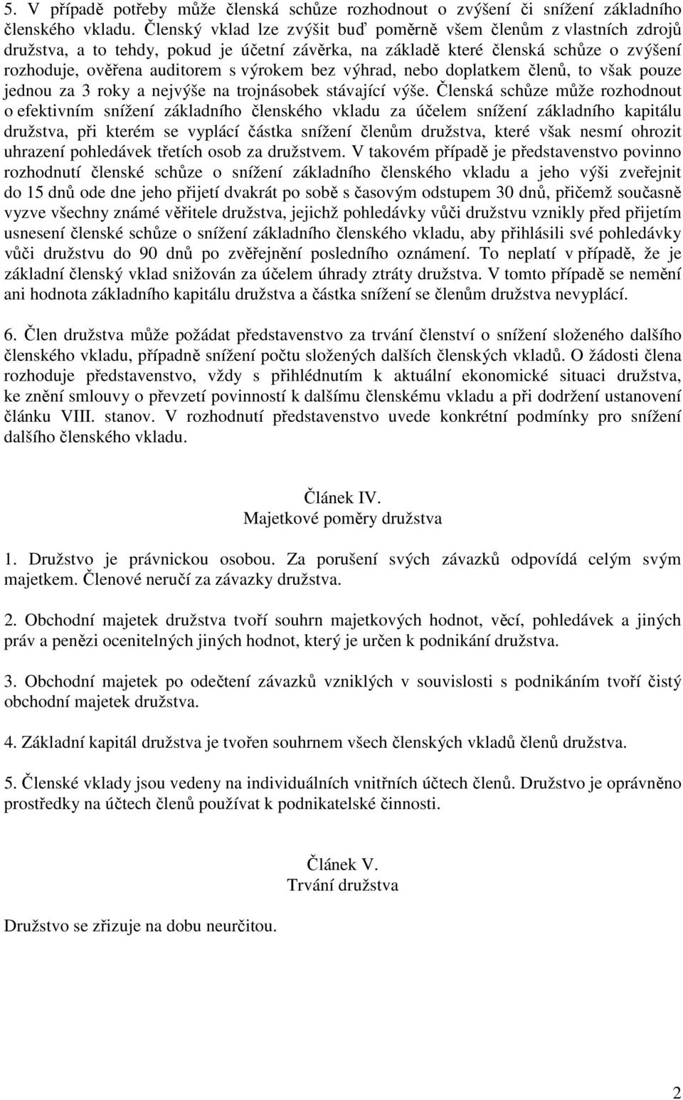 výhrad, nebo doplatkem členů, to však pouze jednou za 3 roky a nejvýše na trojnásobek stávající výše.