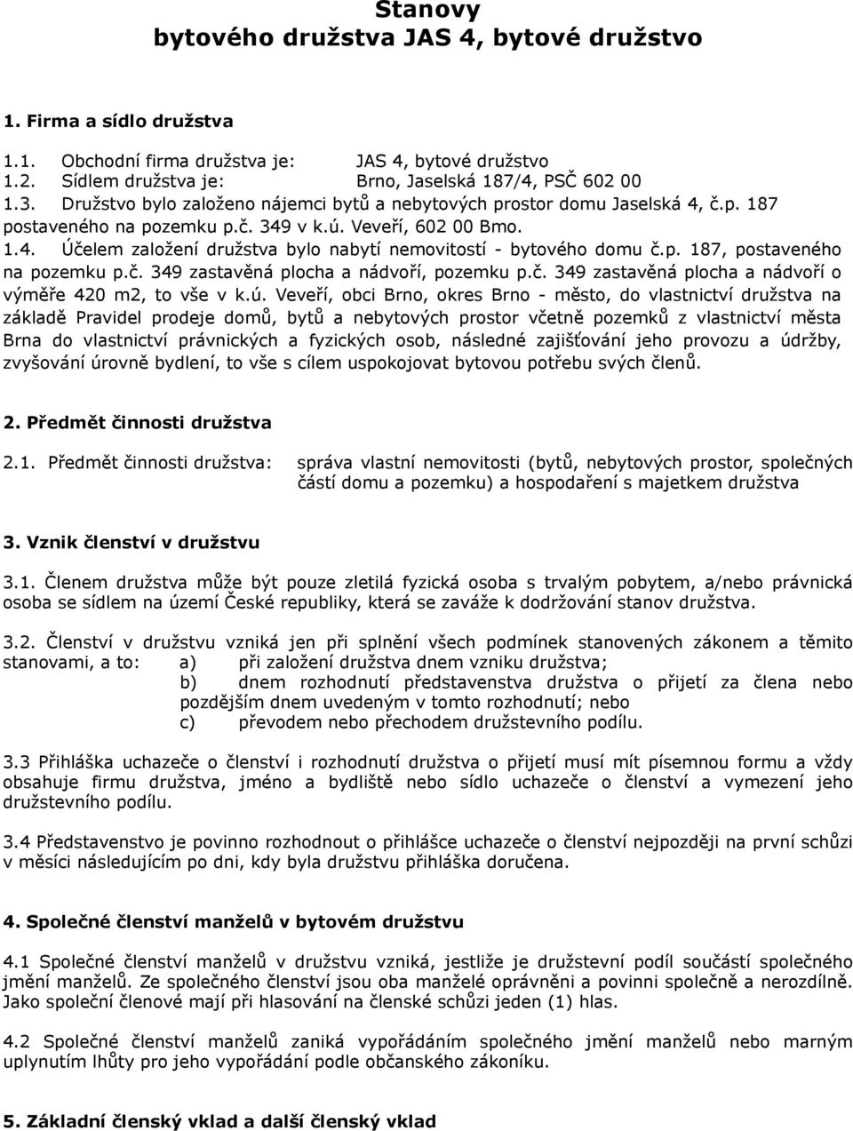 p. 187, postaveného na pozemku p.č. 349 zastavěná plocha a nádvoří, pozemku p.č. 349 zastavěná plocha a nádvoří o výměře 420 m2, to vše v k.ú.