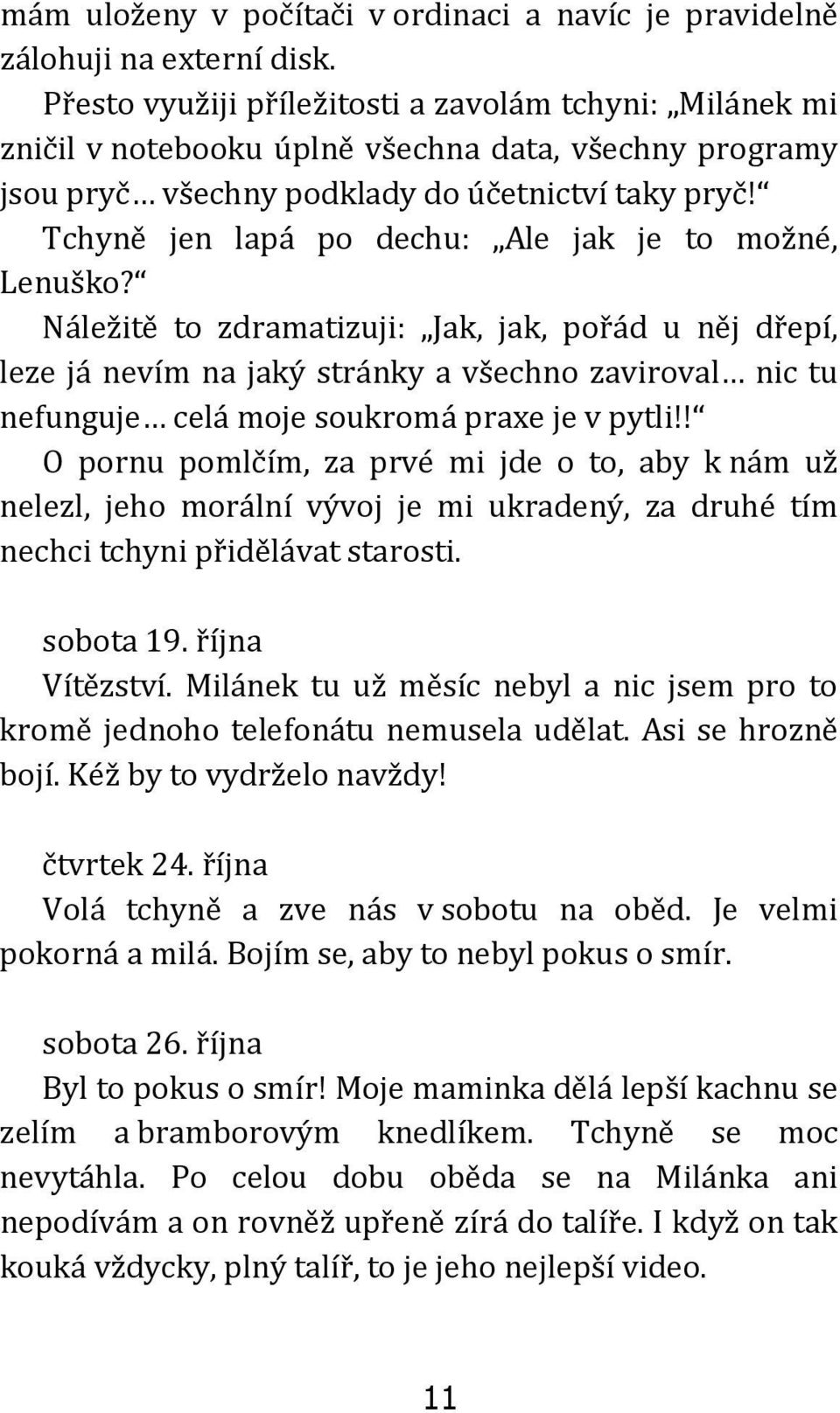 Tchyně jen lapá po dechu: Ale jak je to možné, Lenuško?