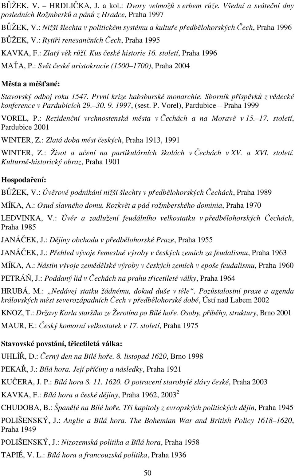 století, Praha 1996 MAŤA, P.: Svět české aristokracie (1500 1700), Praha 2004 Města a měšťané: Stavovský odboj roku 1547. První krize habsburské monarchie.