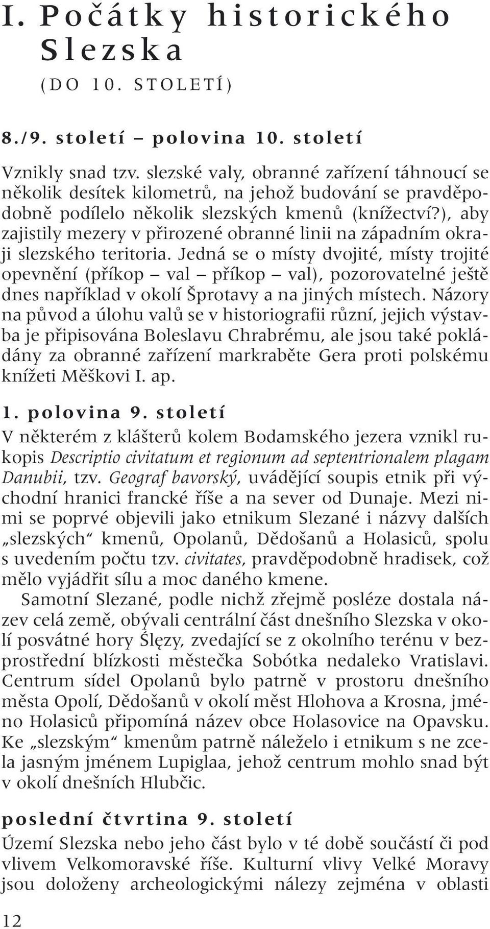 ), aby zajistily mezery v přirozené obranné linii na západním okraji slezského teritoria.